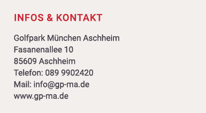 Infos & Kontakt Golfpark M nchen Aschheim Fasanenallee 10 85609 Aschheim Telefon: 089 9902420 Mail: info@gp ma.de www...