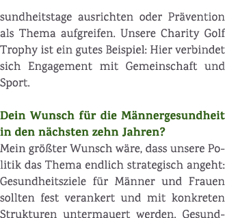 sundheitstage ausrichten oder Pr vention als Thema aufgreifen. Unsere Charity Golf Trophy ist ein gutes Beispiel: Hie...