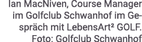 Ian MacNiven, Course Manager im Golfclub Schwanhof im Gespr ch mit LebensArt² GOLF. Foto: Golfclub Schwanhof